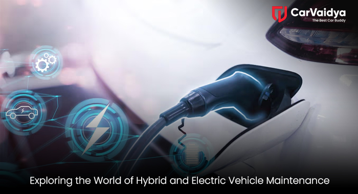 Exploring the World of Hybrid and Electric Vehicle Maintenance