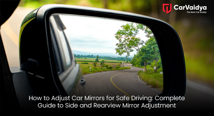 How to Adjust Car Mirrors for Safe Driving: Complete Guide to Side and Rearview Mirror Adjustment