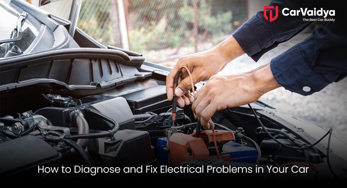 How to Diagnose and Fix Electrical Problems in Your Car