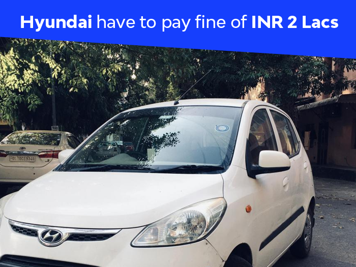 Hyundai have to pay fine of INR 2 Lacs