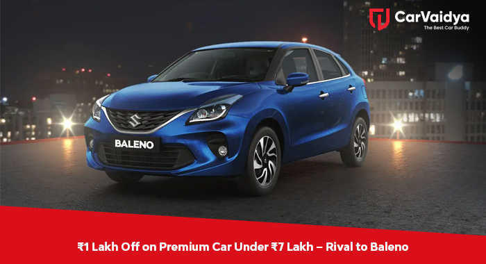 ₹1 Lakh Off on Premium Car Under ₹7 Lakh – Rival to Baleno 