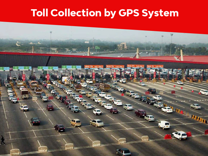  Highway toll collection will now be done through GPS satellite